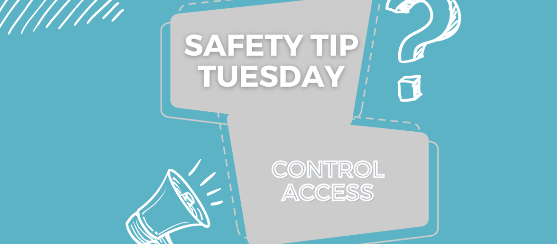 Safety Tip Tuesday - Control Access